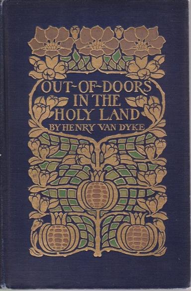 OUT-OF-DOORS IN THE HOLY LAND Impressions of Travel in Body …