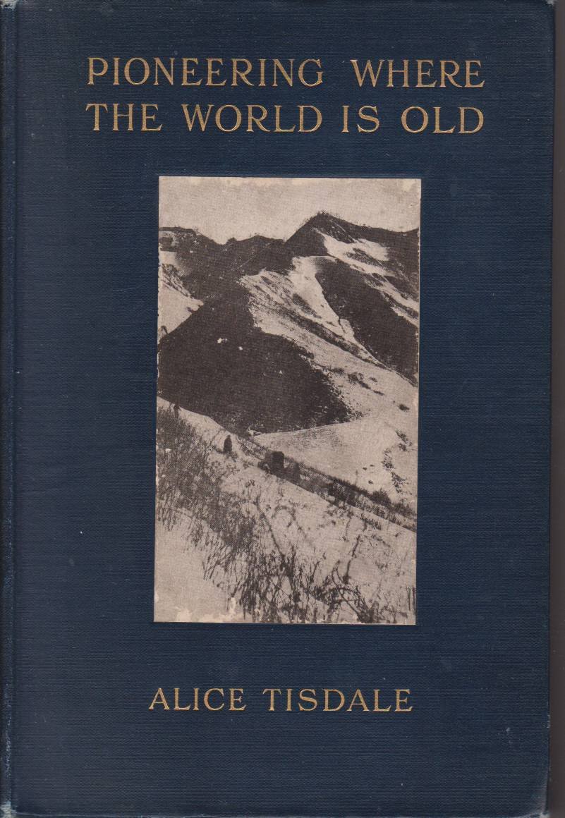 PIONEERING WHERE THE WORLD IS OLD Leaves from a Manchurian …