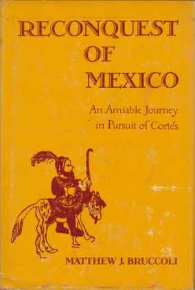 RECONQUEST OF MEXICO An Amiable Journey in Bursuit of Cortes