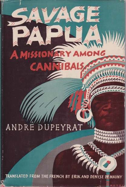 SAVAGE PAPUA A Missionary Among Cannibals