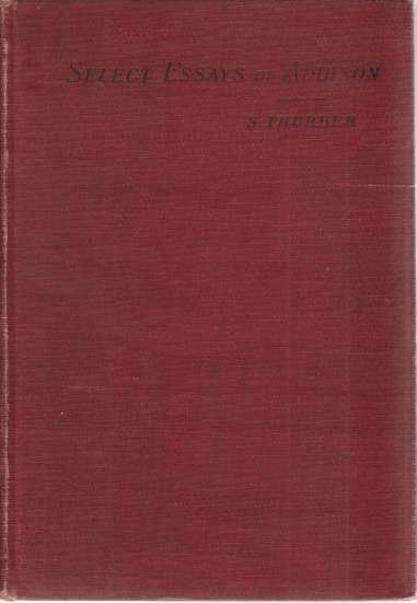 SELECT ESSAYS OF ADDISON Together with Macaulay's Essay on Addison's …