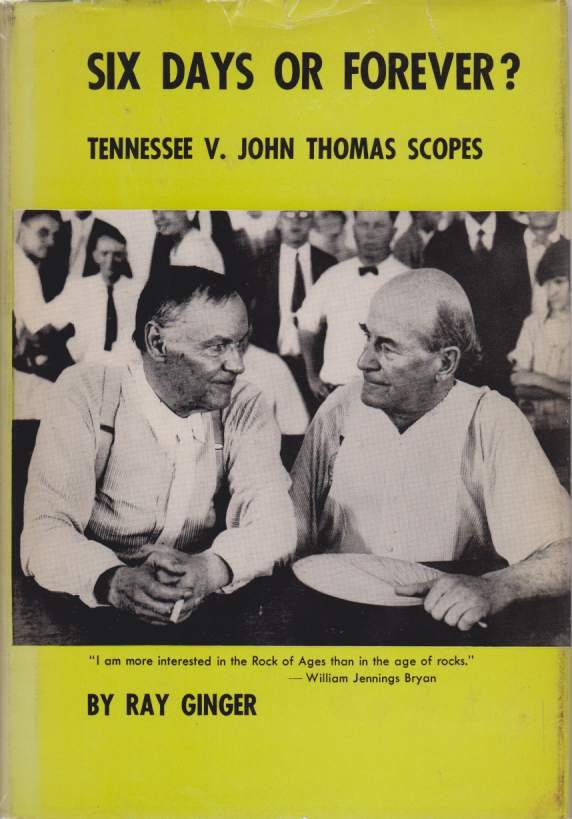 SIX DAYS OR FOREVER? Tennessee V. John Thomas Scopes