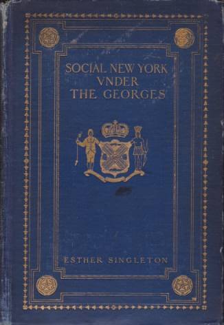 SOCIAL NEW YORK UNDER THE GEORGES 1714-1776