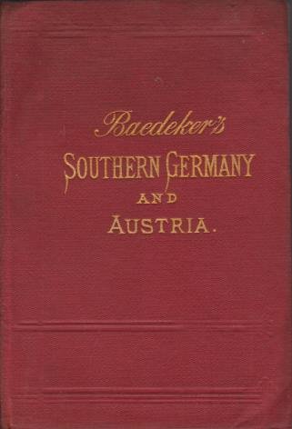 SOUTHERN GERMANY AND AUSTRIA Including Hungary, Dalmatia and Bosnia. Handbook …