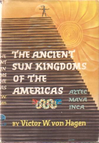 THE ANCIENT SUN KINGDOMS OF THE AMERICAS Aztec Maya Inca