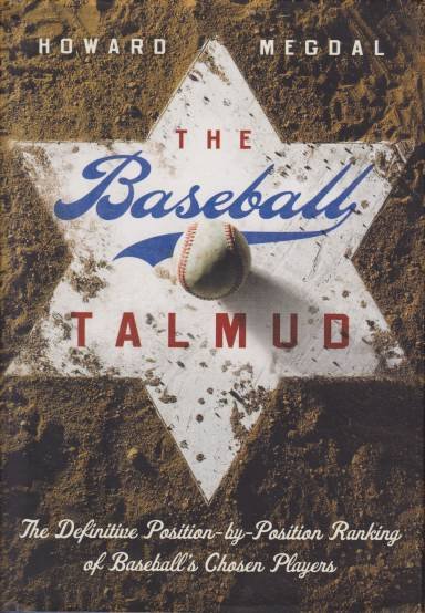 THE BASEBALL TALMUD The Definitive Position-By-Position Ranking of Baseball's Chosen …
