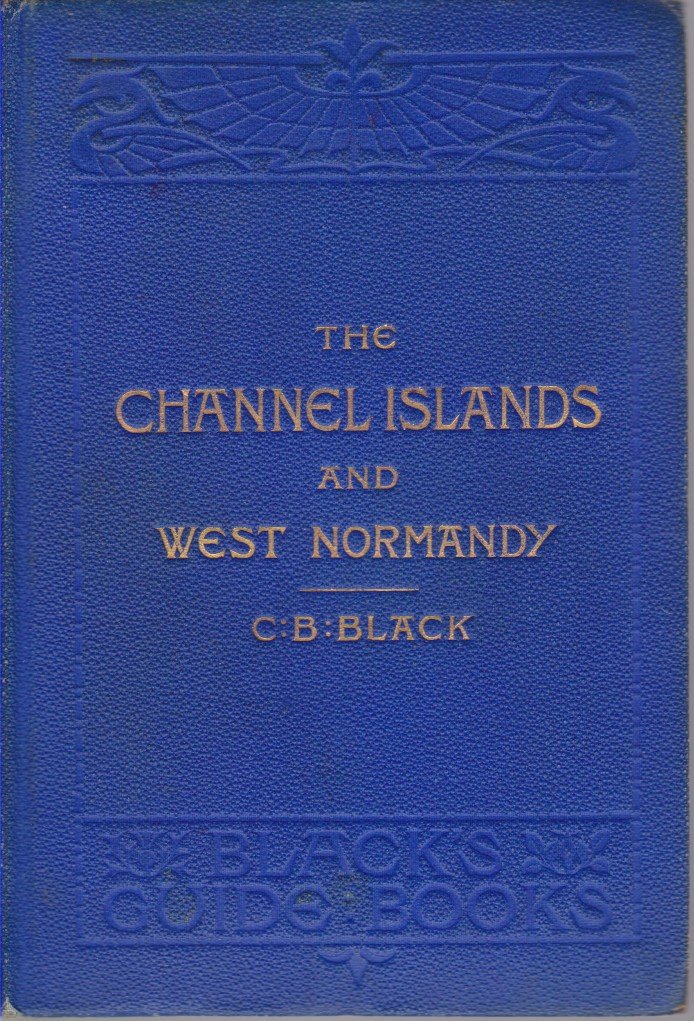 THE CHANNEL ISLANDS AND WESTERN NORMANDY JERSEY, GUERNSEY, Herm, Sark, …