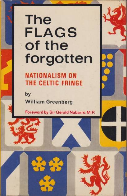 THE FLAGS OF THE FORGOTTEN Nationalism on the Celtic Fringe