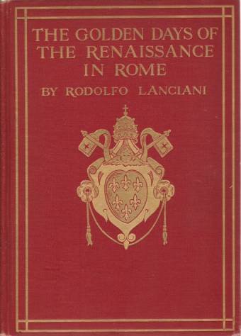 THE GOLDEN DAYS OF THE RENAISANCE IN ROME From the …