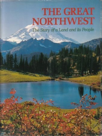 THE GREAT NORTHWEST The Story of a Land and its …