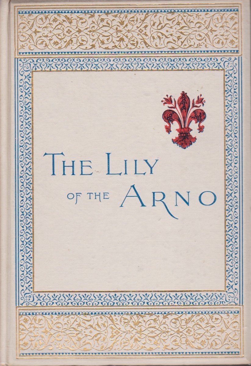 THE LILY OF THE ARNO Or Florence, Past and Present
