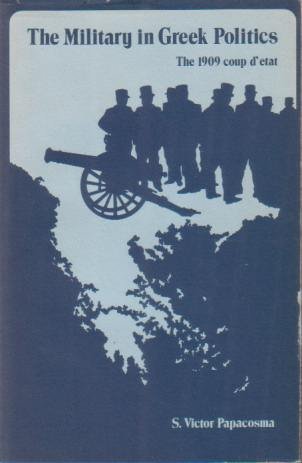 THE MILITARY IN GREEK POLITICS The 1909 Coup D'Etat