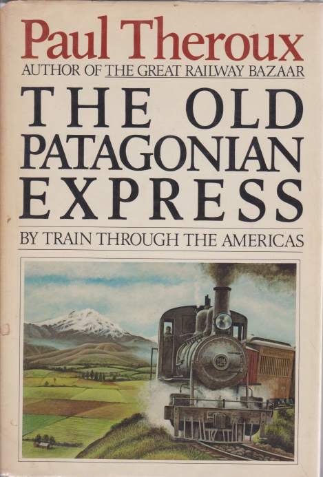 THE OLD PATAGONIAN EXPRESS By Train through the Americas