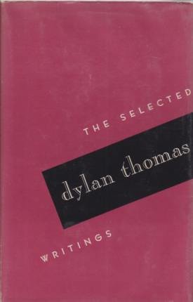 THE SELECTED WRITINGS OF DYLAN THOMAS
