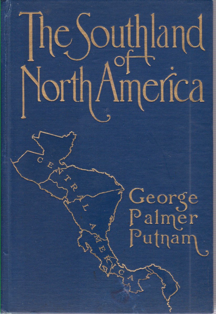 THE SOUTHLAND OF NORTH AMERICA Rambles and Observations in Central …