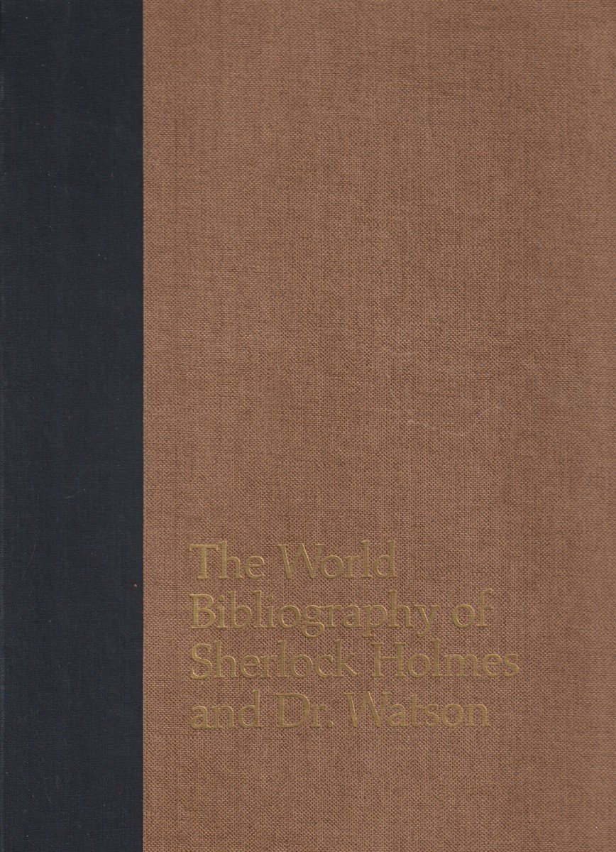 THE WORLD BIBLIOGRAPHY OF SHERLOCK HOLMES AND DR. WATSON A …
