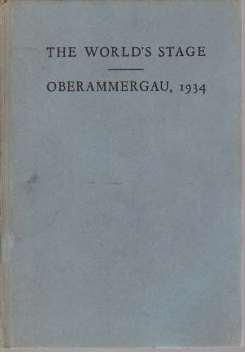 THE WORLD'S STAGE - OBERAMMERGAU, 1934 A Book about the …