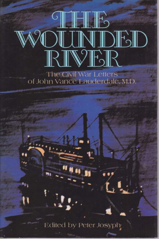 THE WOUNDED RIVER The Civil War Letters of John Vance …