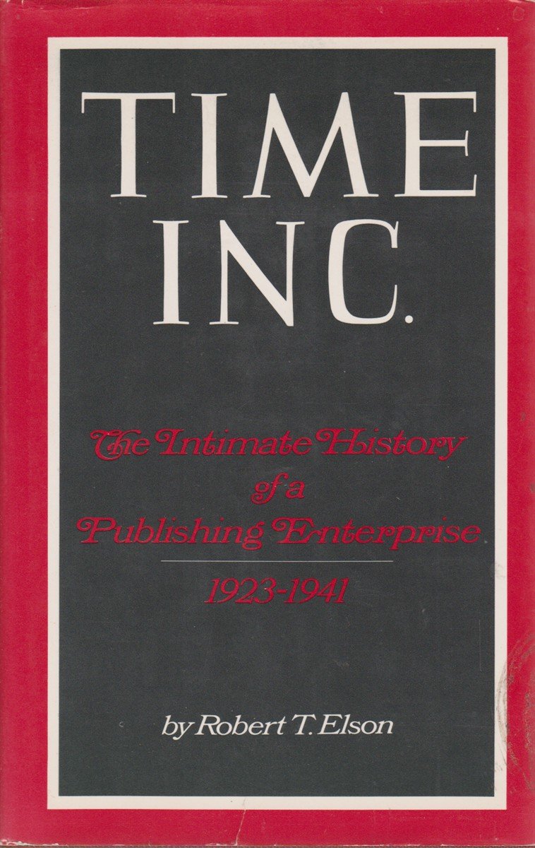 TIME INC. The Intimate History of a Publishing Enterprise 1923-1941