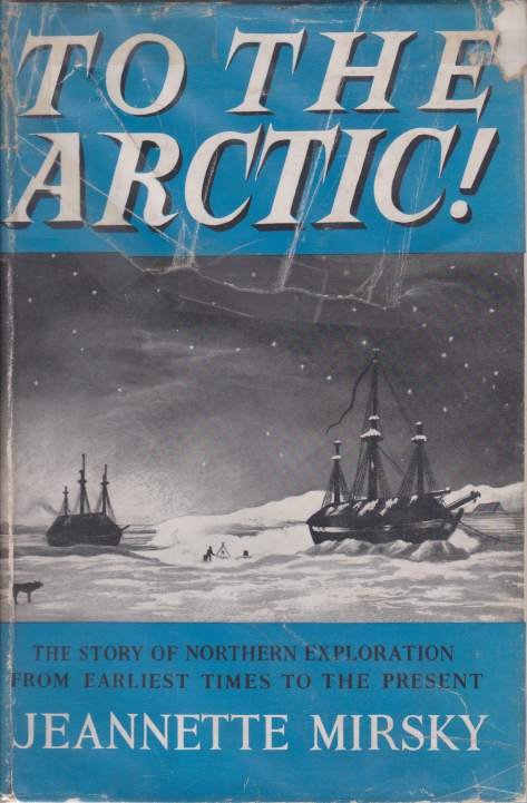 TO THE ARCTIC The Story of Northern Exploration from Earliest …