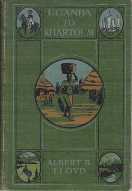 UGHANDA TO KHARTOUM Life and Adventure on the Upper Nile