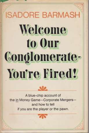 WELCOME TO OUR CONGLOMERATE-YOU'RE FIRED!