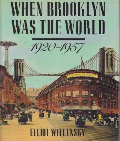 WHEN BROOKLYN WAS THE WORLD 1920-1957
