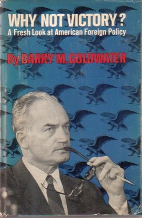 WHY NOT VICTORY? A Fresh Look At American Foreign Policy