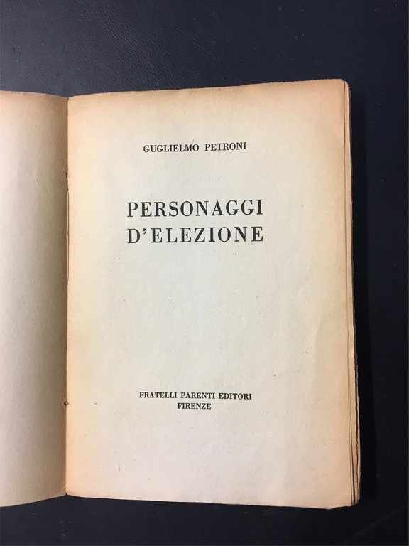 Personaggi d`elezione. Firenze. Parenti. 1938. 8°, bross. edit., pp. 146, …