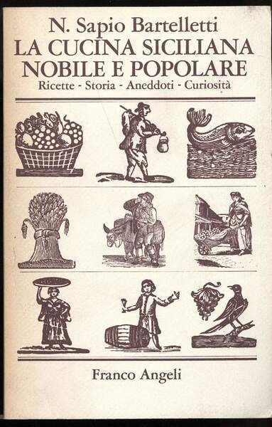 LA CUCINA SICILIANA NOBILE E POPOLARE-Ricette, storia, aneddoti, curiosità