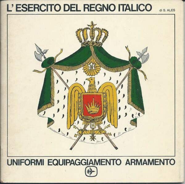 L'ESERCITO DEL REGNO ITALICO - Uniformi equipaggiamento armamento