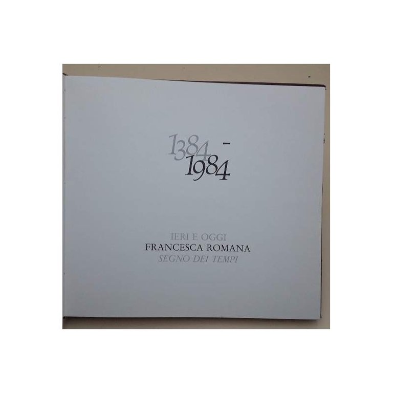1384-1984 IERI E OGGI FRANCESCA ROMANA SEGNO DEI TEMPI(1984)