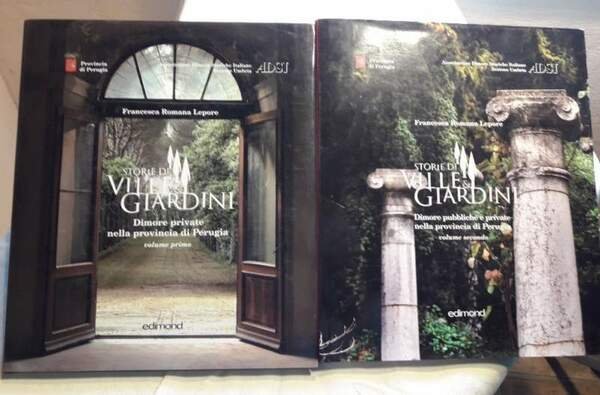 STORIE DI VILLE E GIARDINI - Dimore private nella provincia di Perugia vol. I e II (2009/2011)