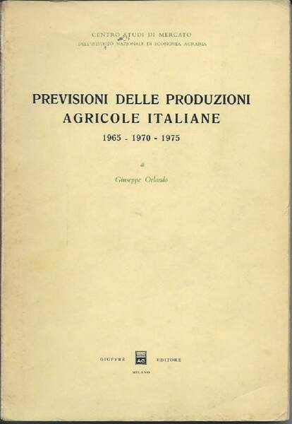 PREVISIONI DELLE PRODUZIONI AGRICOLE ITALIANE - 1965 - 1970 - …