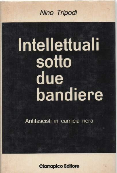 INTELLETUALI SOTTO DUE BANDIERE Antifascisti in camicia nera (1978)