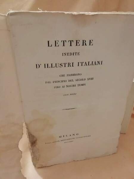 LETTERE INEDITE D'ILLUSTRI ITALIANI CHE FIORIRONO DAL PRINCIPIO DEL SECOLO …