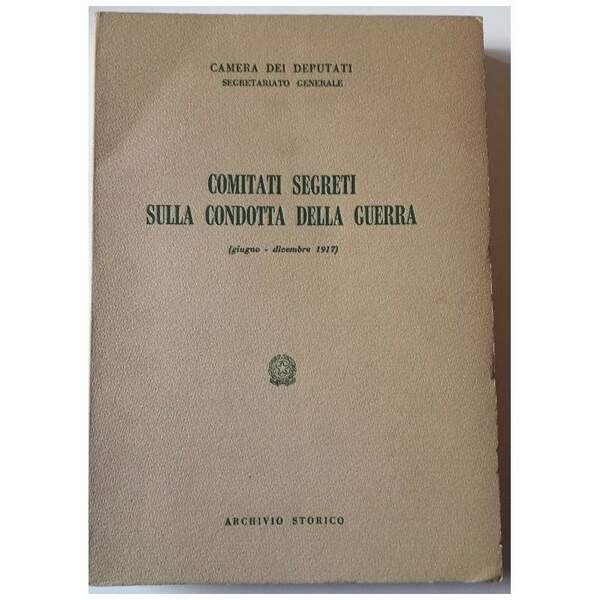 COMITATI SEGRETI SULLA CONDOTTA DELLA GUERRA(GIUGNO-DICEMBRE 1917) ( 1967)