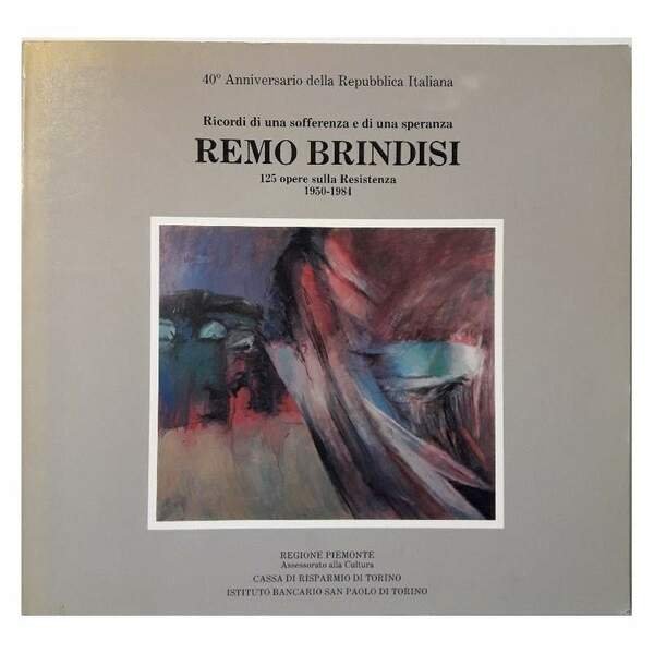 REMO BRINDISI-RICORDI DI UNA SOFFERENZA E DI UNA SPERANZA-125 OPERE SULLA RESISTENZA 1950-1984(1986)