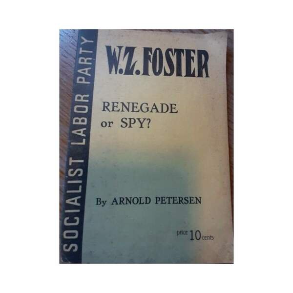 W.Z.FOSTER-RENEGADE OR SPY?