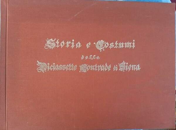 STORIA E COSTUME DELLE DICIASSETTE CONTRADE DI SIENA(1980)