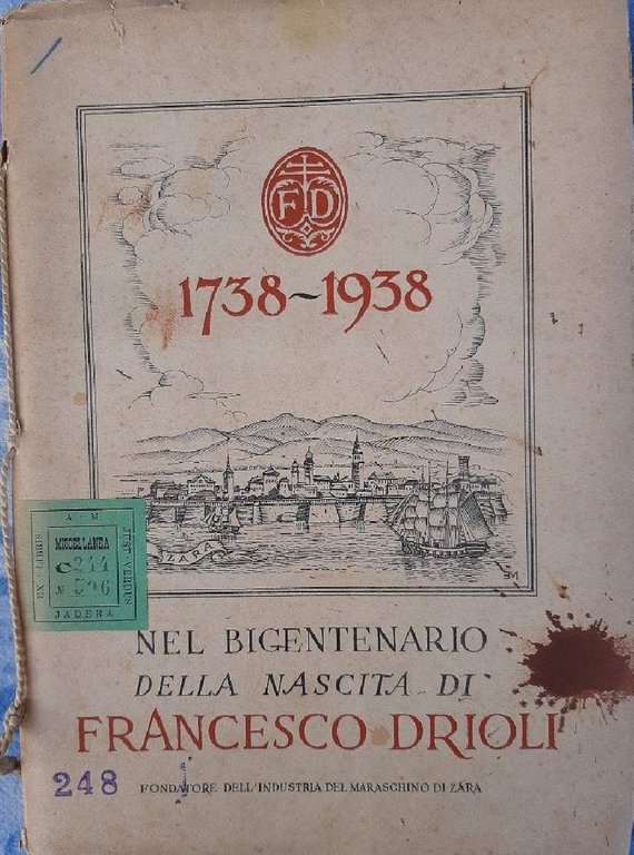 1738-1938 NEL BICENTENARIO DELLA NASCITA DI FRANCESCO DRIOLI FONDATORE DELL'INDUSTRIA DEL MARASCHINO DI ZARA(1938)