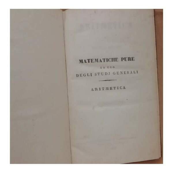 MATEMATICHE PURE AD USO DEGLI STUDJ GENERALI. Aritmetica - Geometria …