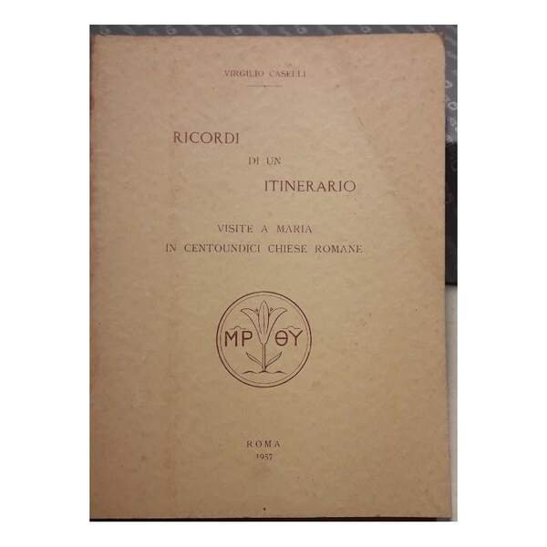 RICORDI DI UN ITINERARIO-VISITE A MARIA IN CENTOUNDICI CHIESE ROMANE(1957)