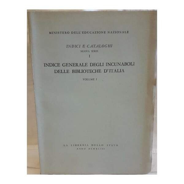 INDICE GENERALE DEGLI INCUNABOLI DELLE BIBLIOTECHE D'ITALIA-VOL I- (1953) | Immagine principale