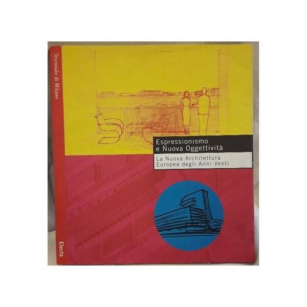 ESPRESSIONISMO E NUOVA OGGETTIVITA'-LA NUOVA ARCHITETTURA EUROPEA DEGLI ANNI VENTI(1994)