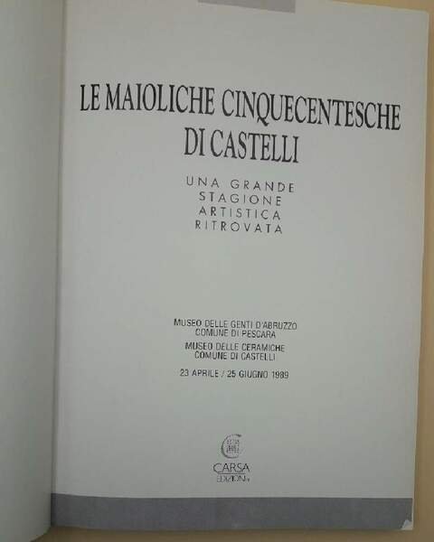 LE MAIOLICHE CINQUECENTESCHE DI CASTELLI-UNA GRANDE STAGIONE ARTISTICA RITROVATA(1989)