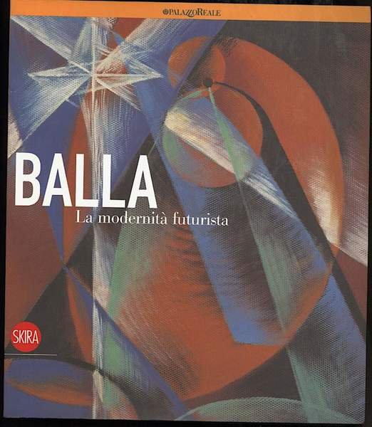 BALLA-LA MODERNITA' FUTURISTA(2008)