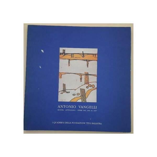ANTONIO VANGELLI-MOSTRA ANTOLOGICA- OPERE 1946-1997( 1997)