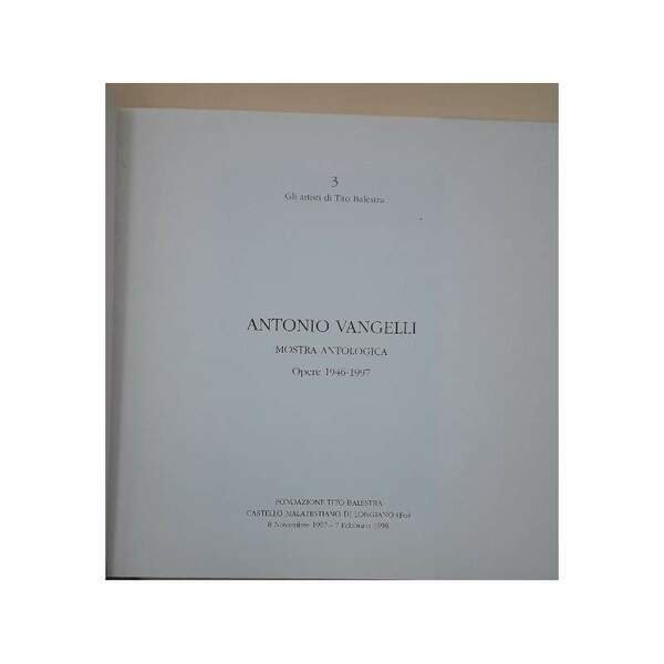 ANTONIO VANGELLI-MOSTRA ANTOLOGICA- OPERE 1946-1997( 1997)
