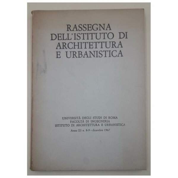 RASSEGNA DELL'ISTITUTO DI ARCHITETTURA E URBANISTICA ANNO III N. 8-9-DICEMBRE 1967